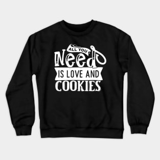 All you need is love and cookies Crewneck Sweatshirt